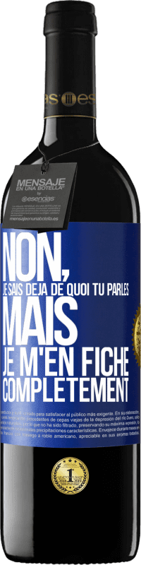 39,95 € | Vin rouge Édition RED MBE Réserve Non, je sais déjà de quoi tu parles, mais je m'en fiche complètement Étiquette Bleue. Étiquette personnalisable Réserve 12 Mois Récolte 2015 Tempranillo