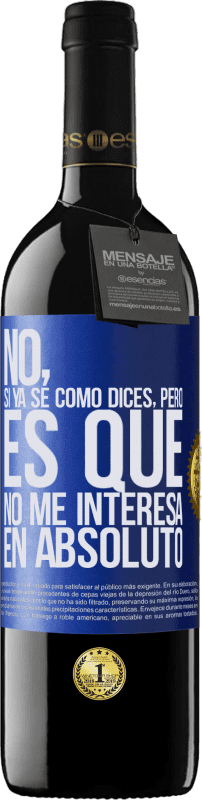 «No, si ya sé cómo dices, pero es que no me interesa en absoluto» Edición RED MBE Reserva