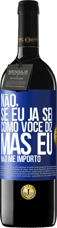 «Não, se eu já sei como você diz, mas eu não me importo» Edição RED MBE Reserva