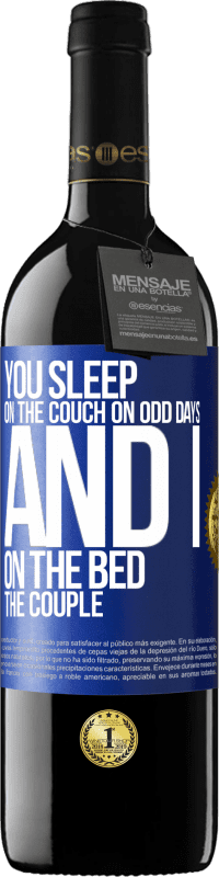 39,95 € | Red Wine RED Edition MBE Reserve You sleep on the couch on odd days and I on the bed the couple Blue Label. Customizable label Reserve 12 Months Harvest 2014 Tempranillo
