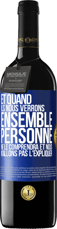 39,95 € Envoi gratuit | Vin rouge Édition RED MBE Réserve Et quand ils nous verrons ensemble, personne ne le comprendra et nous n'allons pas l'expliquer Étiquette Bleue. Étiquette personnalisable Réserve 12 Mois Récolte 2016 Tempranillo