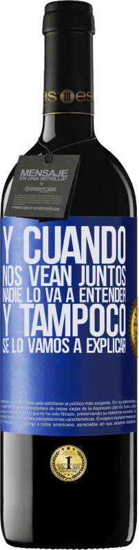 39,95 € | Vino Tinto Edición RED MBE Reserva Y cuando nos vean juntos nadie lo va a entender, y tampoco se lo vamos a explicar Etiqueta Azul. Etiqueta personalizable Reserva 12 Meses Cosecha 2015 Tempranillo