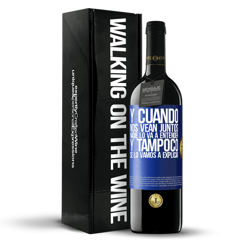 39,95 € Envío gratis | Vino Tinto Edición RED MBE Reserva Y cuando nos vean juntos nadie lo va a entender, y tampoco se lo vamos a explicar Etiqueta Azul. Etiqueta personalizable Reserva 12 Meses Cosecha 2016 Tempranillo