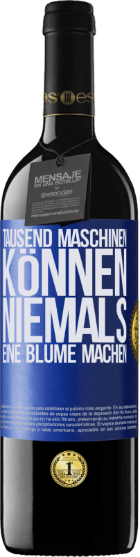 39,95 € | Rotwein RED Ausgabe MBE Reserve Tausend Maschinen können niemals eine Blume machen Blaue Markierung. Anpassbares Etikett Reserve 12 Monate Ernte 2016 Tempranillo
