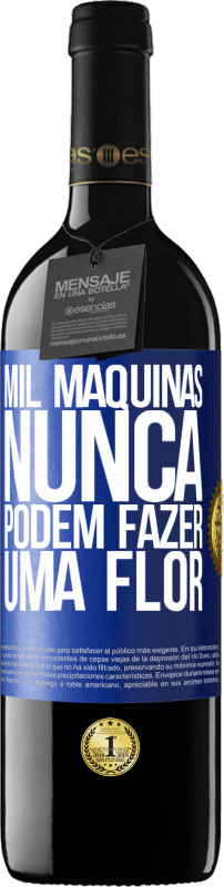39,95 € | Vinho tinto Edição RED MBE Reserva Mil máquinas nunca podem fazer uma flor Etiqueta Azul. Etiqueta personalizável Reserva 12 Meses Colheita 2016 Tempranillo