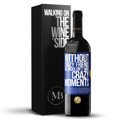 «Without crazy friends we wouldn't have crazy moments» RED Edition MBE Reserve