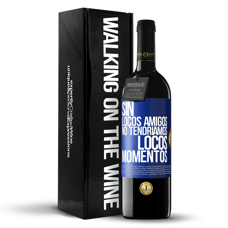 39,95 € Envío gratis | Vino Tinto Edición RED MBE Reserva Sin locos amigos no tendríamos locos momentos Etiqueta Azul. Etiqueta personalizable Reserva 12 Meses Cosecha 2015 Tempranillo