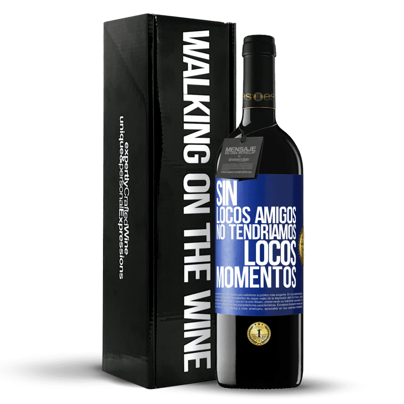 39,95 € Envío gratis | Vino Tinto Edición RED MBE Reserva Sin locos amigos no tendríamos locos momentos Etiqueta Azul. Etiqueta personalizable Reserva 12 Meses Cosecha 2016 Tempranillo