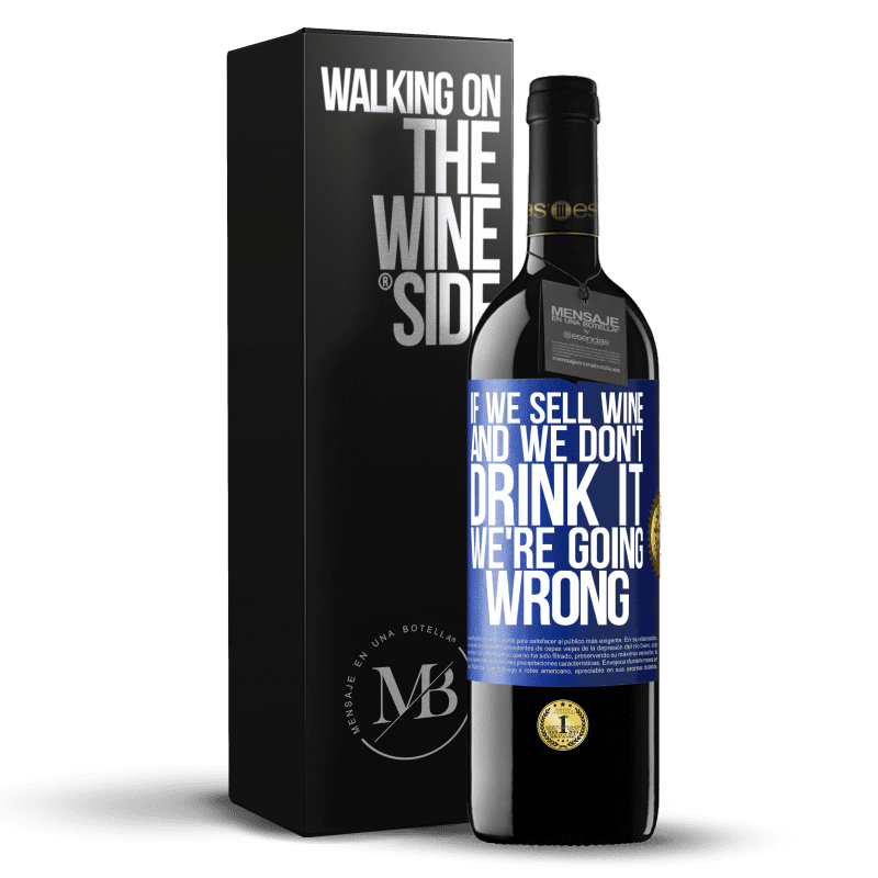 39,95 € Free Shipping | Red Wine RED Edition MBE Reserve If we sell wine, and we don't drink it, we're going wrong Blue Label. Customizable label Reserve 12 Months Harvest 2014 Tempranillo