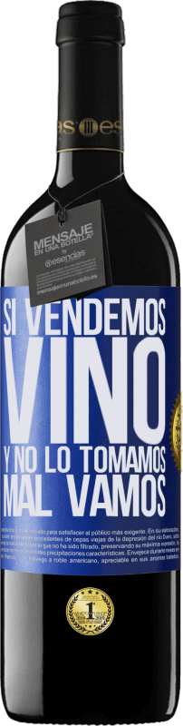 39,95 € | Vino Tinto Edición RED MBE Reserva Si vendemos vino, y no lo tomamos, mal vamos Etiqueta Azul. Etiqueta personalizable Reserva 12 Meses Cosecha 2014 Tempranillo