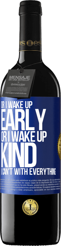39,95 € | Red Wine RED Edition MBE Reserve Or I wake up early, or I wake up kind, I can't with everything Blue Label. Customizable label Reserve 12 Months Harvest 2014 Tempranillo