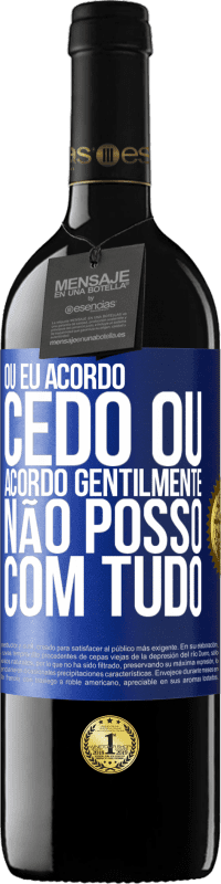 39,95 € Envio grátis | Vinho tinto Edição RED MBE Reserva Ou eu acordo cedo, ou acordo gentilmente, não posso com tudo Etiqueta Azul. Etiqueta personalizável Reserva 12 Meses Colheita 2016 Tempranillo
