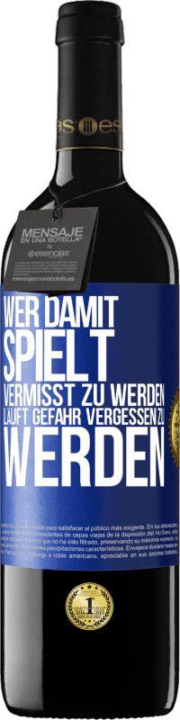 39,95 € Kostenloser Versand | Rotwein RED Ausgabe MBE Reserve Wer damit spielt vermisst zu werden, läuft Gefahr vergessen zu werden Blaue Markierung. Anpassbares Etikett Reserve 12 Monate Ernte 2016 Tempranillo