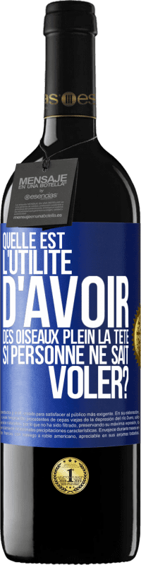 39,95 € | Vin rouge Édition RED MBE Réserve Quelle est l'utilité d'avoir des oiseaux plein la tête si personne ne sait voler? Étiquette Bleue. Étiquette personnalisable Réserve 12 Mois Récolte 2014 Tempranillo