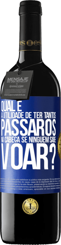 «Qual é a utilidade de ter tantos pássaros na cabeça se ninguém sabe voar?» Edição RED MBE Reserva