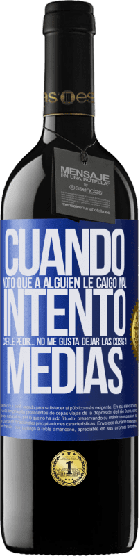 39,95 € Envío gratis | Vino Tinto Edición RED MBE Reserva Cuando noto que a alguien le caigo mal, intento caerle peor... no me gusta dejar las cosas a medias Etiqueta Azul. Etiqueta personalizable Reserva 12 Meses Cosecha 2016 Tempranillo