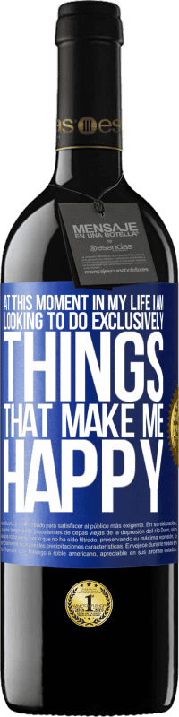 39,95 € | Red Wine RED Edition MBE Reserve At this moment in my life, I am looking to do exclusively things that make me happy Blue Label. Customizable label Reserve 12 Months Harvest 2016 Tempranillo