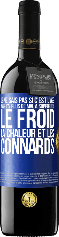 Envoi gratuit | Vin rouge Édition RED MBE Réserve Je ne sais pas si c'est l'âge mais j'ai plus de mal à supporter: le froid, la chaleur et les connards Étiquette Bleue. Étiquette personnalisable Réserve 12 Mois Récolte 2014 Tempranillo