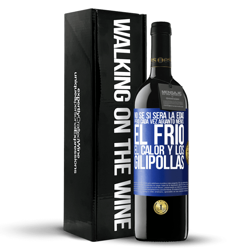 39,95 € Envío gratis | Vino Tinto Edición RED MBE Reserva No sé si será la edad, pero cada vez aguanto menos: el frío, el calor y los gilipollas Etiqueta Azul. Etiqueta personalizable Reserva 12 Meses Cosecha 2015 Tempranillo