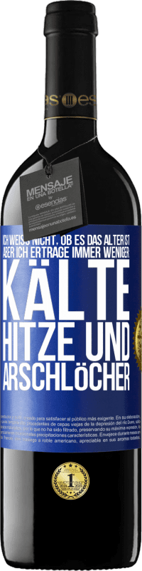 Kostenloser Versand | Rotwein RED Ausgabe MBE Reserve Ich weiß nicht, ob es das Alter ist, aber ich ertrage immer weniger: Kälte, Hitze und Arschlöcher Blaue Markierung. Anpassbares Etikett Reserve 12 Monate Ernte 2014 Tempranillo