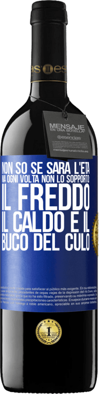 39,95 € | Vino rosso Edizione RED MBE Riserva Non so se sarà l'età, ma ogni volta non lo sopporto: il freddo, il caldo e il buco del culo Etichetta Blu. Etichetta personalizzabile Riserva 12 Mesi Raccogliere 2015 Tempranillo