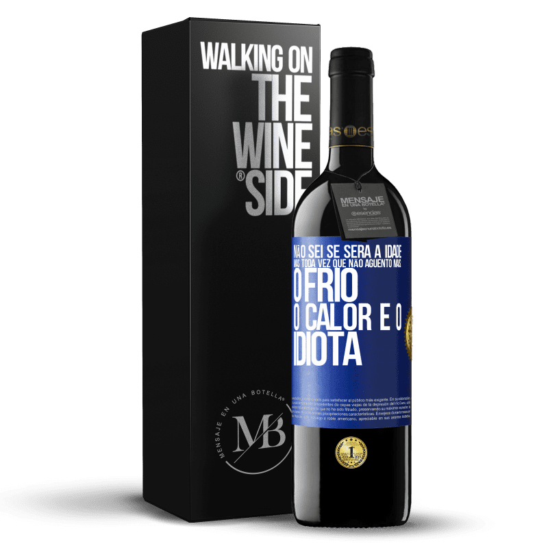 39,95 € Envio grátis | Vinho tinto Edição RED MBE Reserva Não sei se será a idade, mas toda vez que não aguento mais: o frio, o calor e o idiota Etiqueta Azul. Etiqueta personalizável Reserva 12 Meses Colheita 2016 Tempranillo