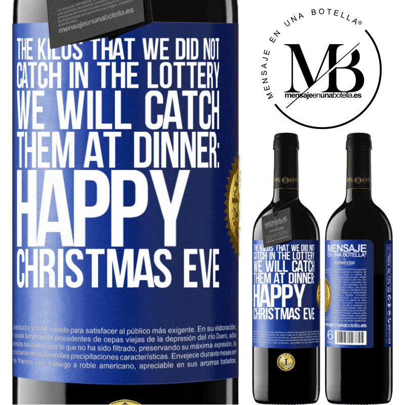 39,95 € Free Shipping | Red Wine RED Edition MBE Reserve The kilos that we did not catch in the lottery, we will catch them at dinner: Happy Christmas Eve Blue Label. Customizable label Reserve 12 Months Harvest 2014 Tempranillo