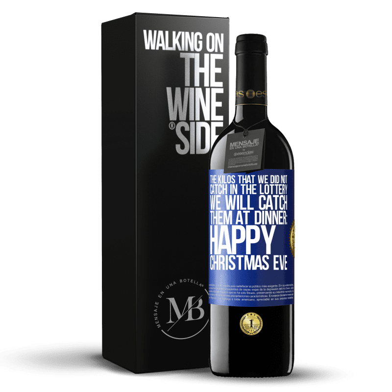 39,95 € Free Shipping | Red Wine RED Edition MBE Reserve The kilos that we did not catch in the lottery, we will catch them at dinner: Happy Christmas Eve Blue Label. Customizable label Reserve 12 Months Harvest 2014 Tempranillo