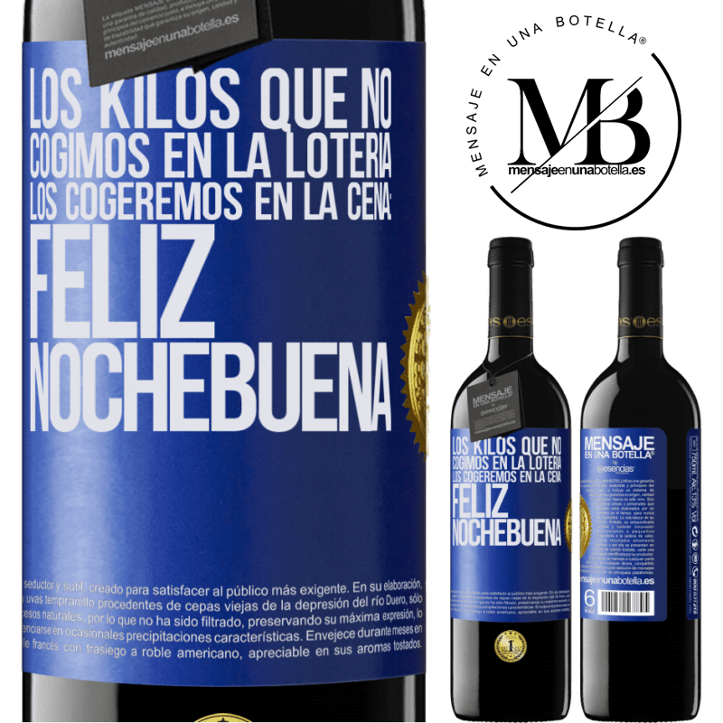 39,95 € Envío gratis | Vino Tinto Edición RED MBE Reserva Los kilos que no cogimos en la lotería, los cogeremos en la cena: Feliz Nochebuena Etiqueta Azul. Etiqueta personalizable Reserva 12 Meses Cosecha 2014 Tempranillo