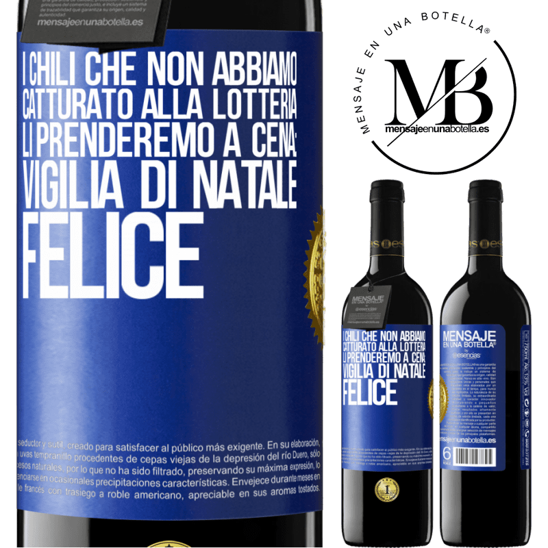 39,95 € Spedizione Gratuita | Vino rosso Edizione RED MBE Riserva I chili che non abbiamo catturato alla lotteria, li prenderemo a cena: vigilia di Natale felice Etichetta Blu. Etichetta personalizzabile Riserva 12 Mesi Raccogliere 2014 Tempranillo