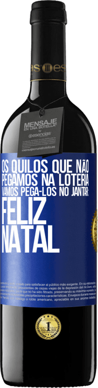 39,95 € Envio grátis | Vinho tinto Edição RED MBE Reserva Os quilos que não pegamos na loteria, vamos pegá-los no jantar: Feliz Natal Etiqueta Azul. Etiqueta personalizável Reserva 12 Meses Colheita 2016 Tempranillo