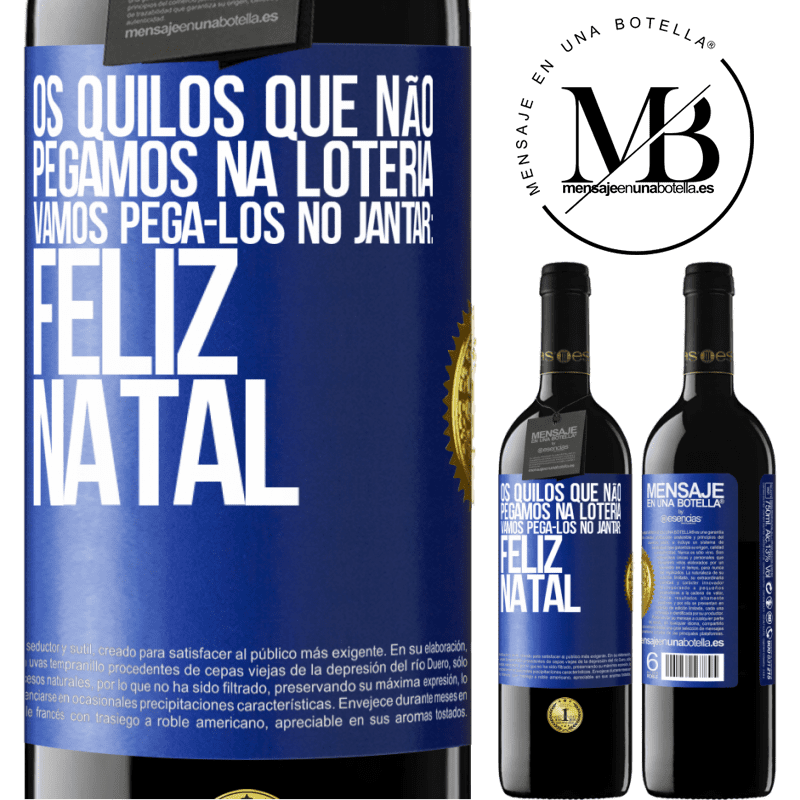 39,95 € Envio grátis | Vinho tinto Edição RED MBE Reserva Os quilos que não pegamos na loteria, vamos pegá-los no jantar: Feliz Natal Etiqueta Azul. Etiqueta personalizável Reserva 12 Meses Colheita 2014 Tempranillo