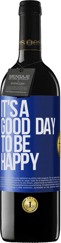 39,95 € Envío gratis | Vino Tinto Edición RED MBE Reserva It's a good day to be happy Etiqueta Azul. Etiqueta personalizable Reserva 12 Meses Cosecha 2016 Tempranillo
