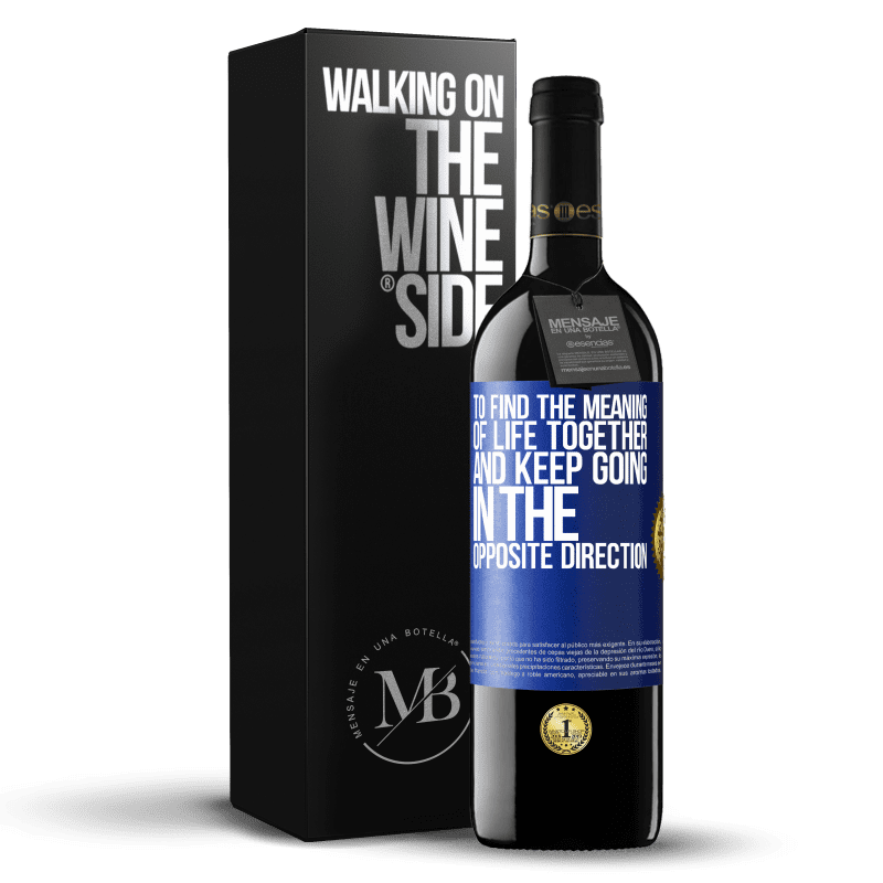 24,95 € Free Shipping | Red Wine RED Edition Crianza 6 Months To find the meaning of life together and keep going in the opposite direction Blue Label. Customizable label Aging in oak barrels 6 Months Harvest 2019 Tempranillo