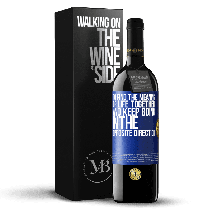 39,95 € Free Shipping | Red Wine RED Edition MBE Reserve To find the meaning of life together and keep going in the opposite direction Blue Label. Customizable label Reserve 12 Months Harvest 2015 Tempranillo