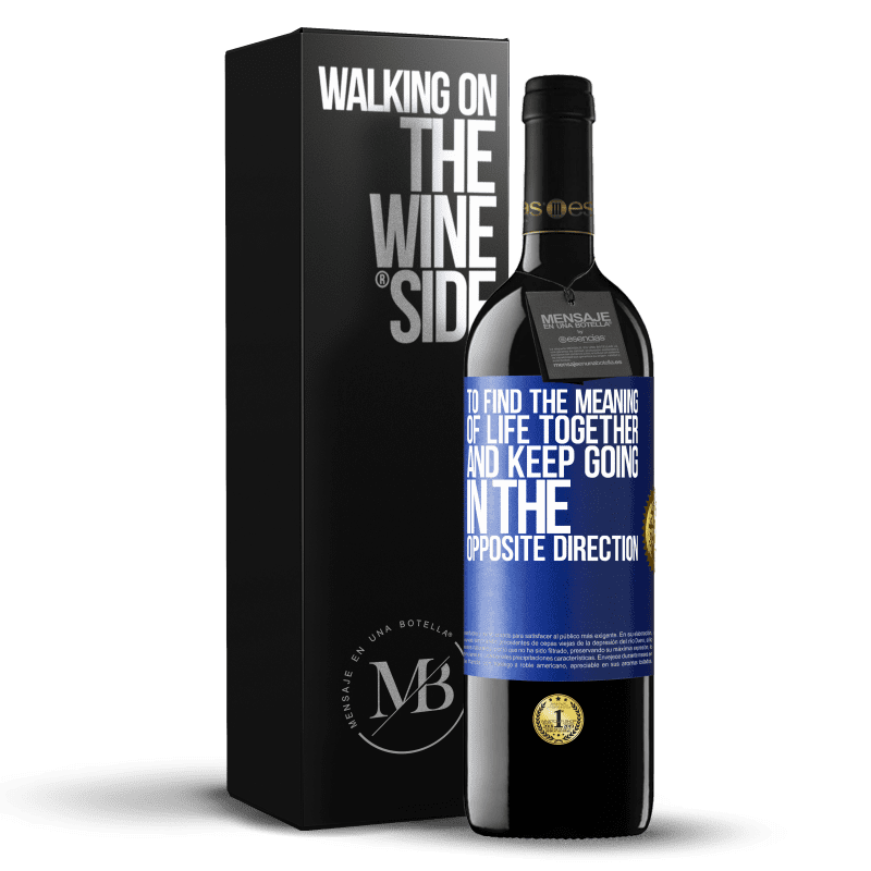 39,95 € Free Shipping | Red Wine RED Edition MBE Reserve To find the meaning of life together and keep going in the opposite direction Blue Label. Customizable label Reserve 12 Months Harvest 2016 Tempranillo