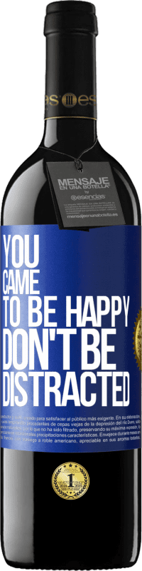39,95 € | Red Wine RED Edition MBE Reserve You came to be happy, don't be distracted Blue Label. Customizable label Reserve 12 Months Harvest 2014 Tempranillo