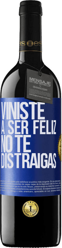 39,95 € | Vino Tinto Edición RED MBE Reserva Viniste a ser feliz, no te distraigas Etiqueta Azul. Etiqueta personalizable Reserva 12 Meses Cosecha 2016 Tempranillo