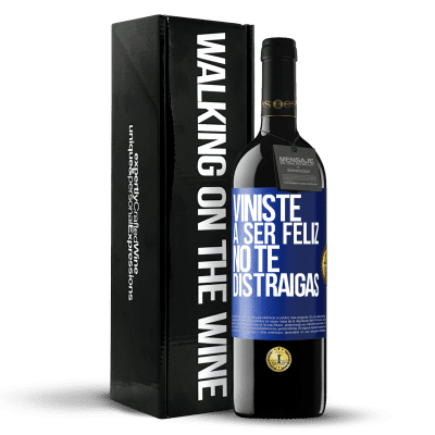 «Viniste a ser feliz, no te distraigas» Edición RED MBE Reserva