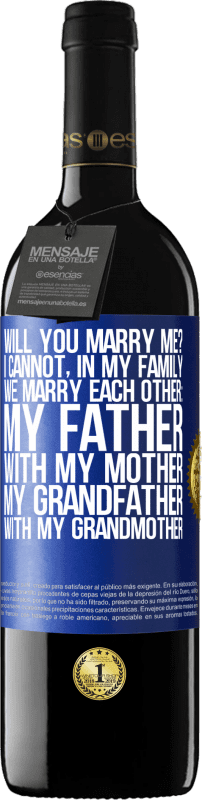 «Will you marry me? I cannot, in my family we marry each other: my father, with my mother, my grandfather with my grandmother» RED Edition MBE Reserve