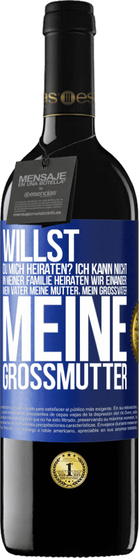 39,95 € | Rotwein RED Ausgabe MBE Reserve Willst du mich heiraten? Ich kann nicht, in meiner Familie heiraten wir einander: mein Vater meine Mutter, mein Großvater meine Blaue Markierung. Anpassbares Etikett Reserve 12 Monate Ernte 2015 Tempranillo