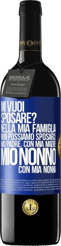 39,95 € | Vino rosso Edizione RED MBE Riserva Mi vuoi sposare? Nella mia famiglia non possiamo sposarci: mio padre, con mia madre, mio ​​nonno con mia nonna Etichetta Blu. Etichetta personalizzabile Riserva 12 Mesi Raccogliere 2015 Tempranillo