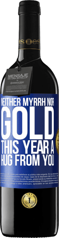 39,95 € | Red Wine RED Edition MBE Reserve Neither myrrh, nor gold. This year a hug from you Blue Label. Customizable label Reserve 12 Months Harvest 2014 Tempranillo