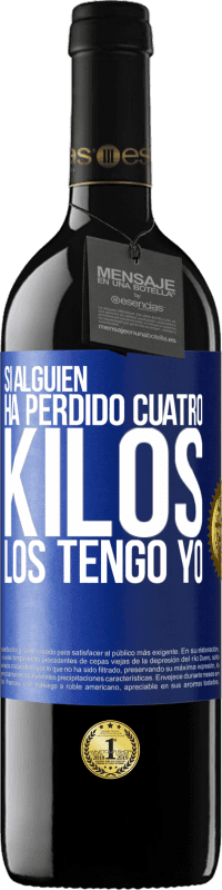 39,95 € | Vino Tinto Edición RED MBE Reserva Si alguien ha perdido cuatro kilos. Los tengo yo Etiqueta Azul. Etiqueta personalizable Reserva 12 Meses Cosecha 2015 Tempranillo