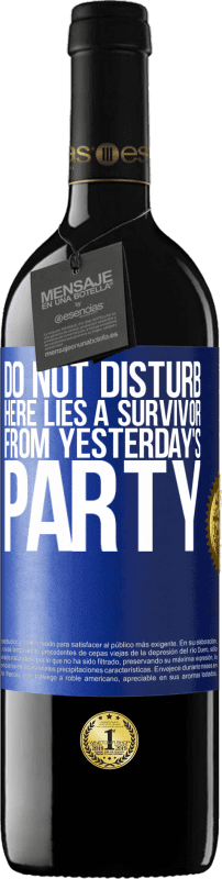 39,95 € | Red Wine RED Edition MBE Reserve Do not disturb. Here lies a survivor from yesterday's party Blue Label. Customizable label Reserve 12 Months Harvest 2014 Tempranillo