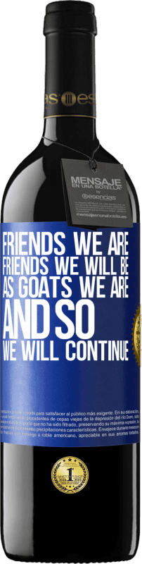 39,95 € | Red Wine RED Edition MBE Reserve Friends we are, friends we will be, as goats we are and so we will continue Blue Label. Customizable label Reserve 12 Months Harvest 2014 Tempranillo