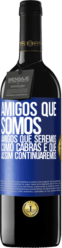 39,95 € | Vinho tinto Edição RED MBE Reserva Amigos que somos, amigos que seremos, como cabras e que assim continuaremos Etiqueta Azul. Etiqueta personalizável Reserva 12 Meses Colheita 2016 Tempranillo