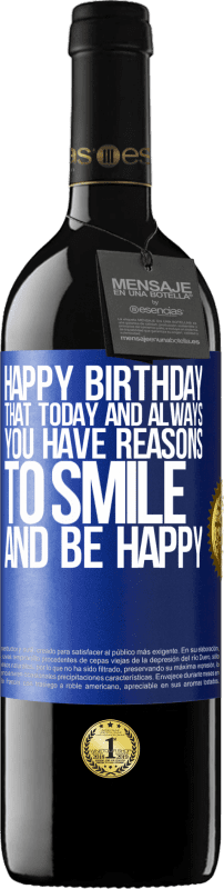 39,95 € | Red Wine RED Edition MBE Reserve Happy Birthday. That today and always you have reasons to smile and be happy Blue Label. Customizable label Reserve 12 Months Harvest 2015 Tempranillo