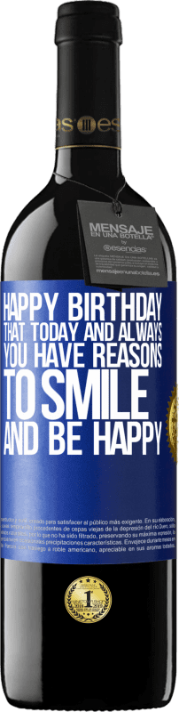 39,95 € | Red Wine RED Edition MBE Reserve Happy Birthday. That today and always you have reasons to smile and be happy Blue Label. Customizable label Reserve 12 Months Harvest 2016 Tempranillo
