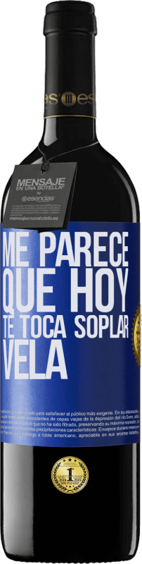 39,95 € | Vino Tinto Edición RED MBE Reserva Me parece que hoy, te toca soplar vela Etiqueta Azul. Etiqueta personalizable Reserva 12 Meses Cosecha 2015 Tempranillo